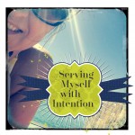 Serving Myself With Intention