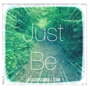Just Be.