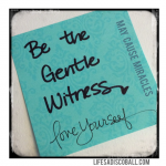 Be the Gentle Witness