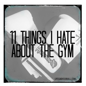 11 Things I Hate About the Gym