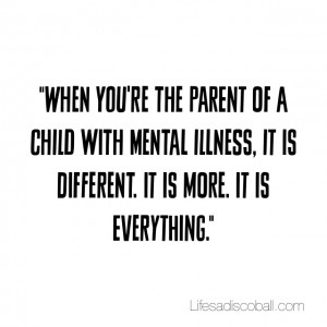 The parent of a child with mental illness