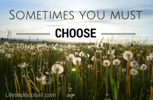 Sometimes You Must Choose