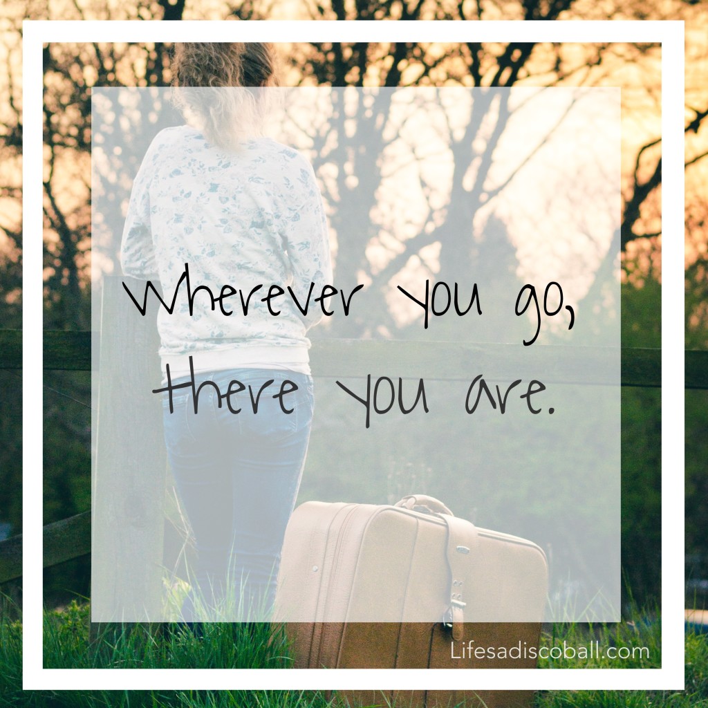 Wherever You Go, There You Are