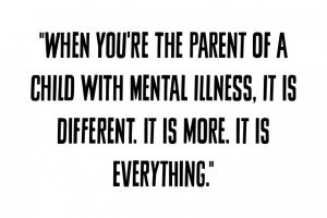 The parent of a child with mental illness