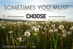 Sometimes You Must Choose